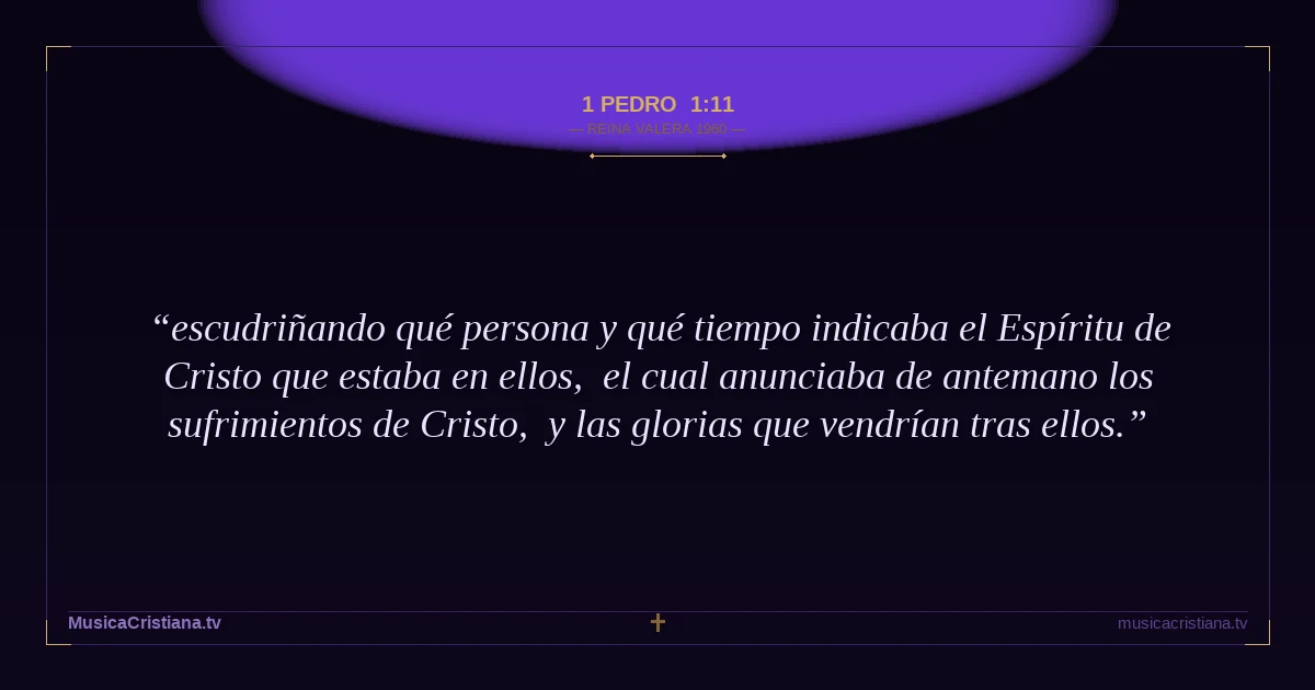1 Pedro 1:11 — Biblia Reina Valera 1960 — MusicaCristiana.tv