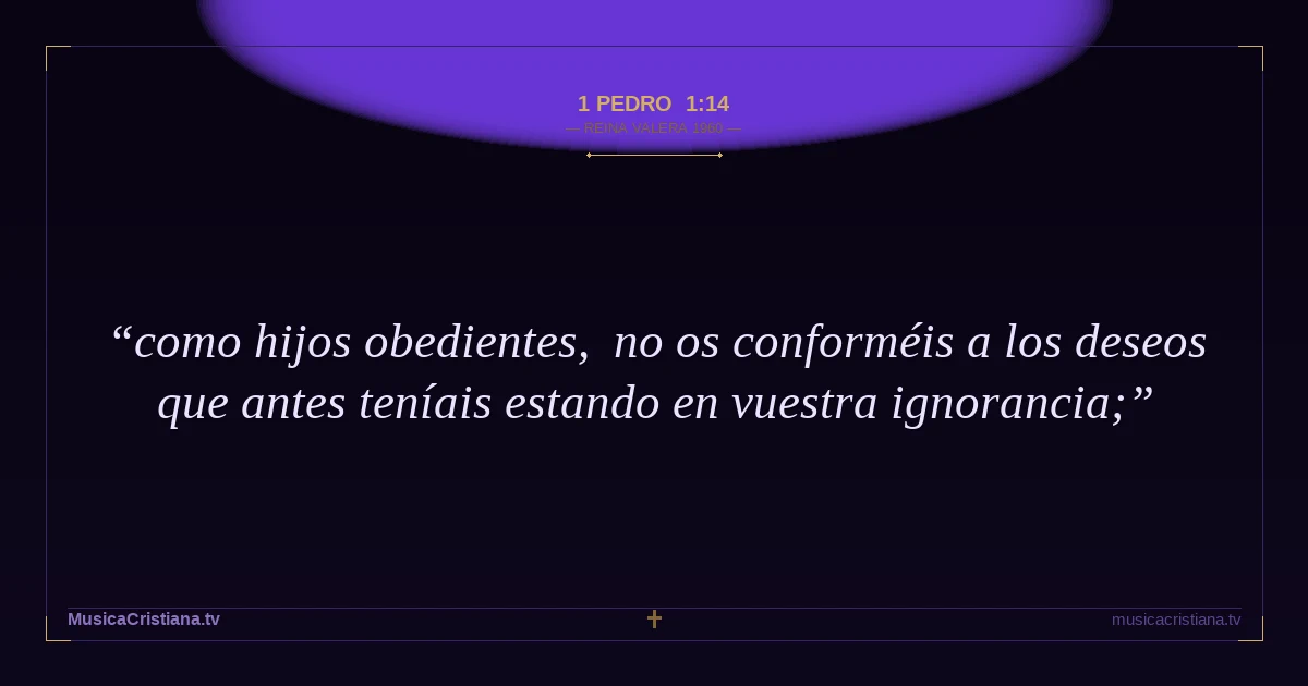 1 Pedro 1:14 — Biblia Reina Valera 1960 — MusicaCristiana.tv