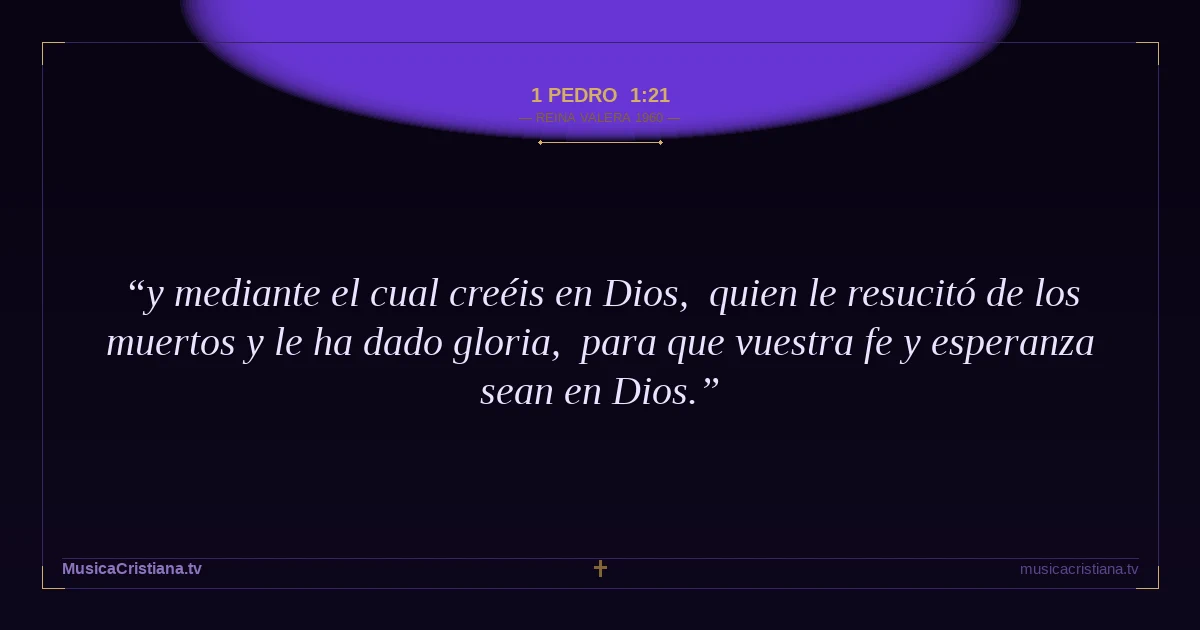 1 Pedro 1:21 — Biblia Reina Valera 1960 — MusicaCristiana.tv