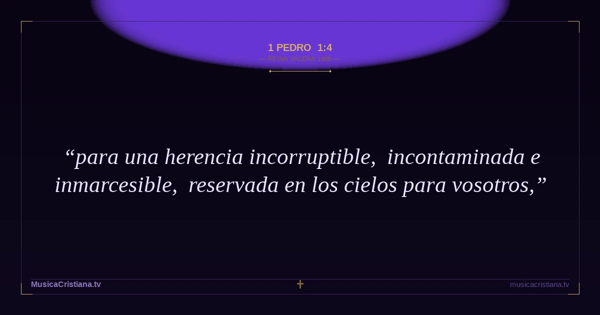 1 Pedro 1:4 — Biblia Reina Valera 1960 — MusicaCristiana.tv