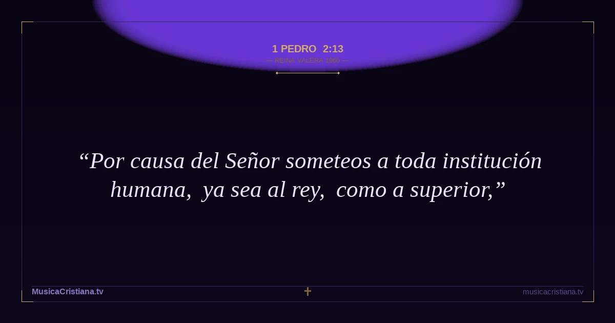 1 Pedro 2:13 — Biblia Reina Valera 1960 — MusicaCristiana.tv