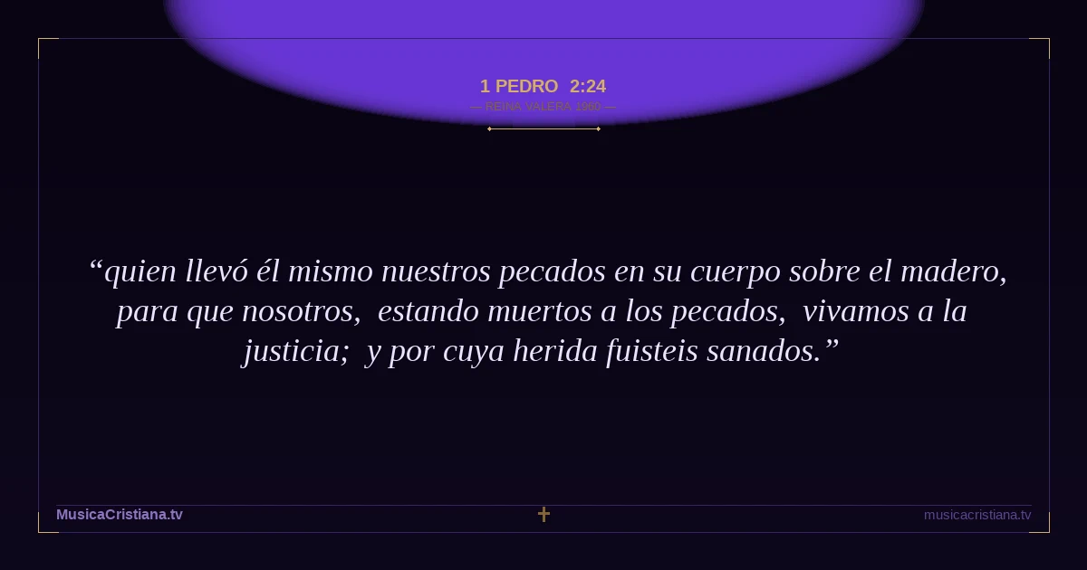 1 Pedro 2:24 — Biblia Reina Valera 1960 — MusicaCristiana.tv