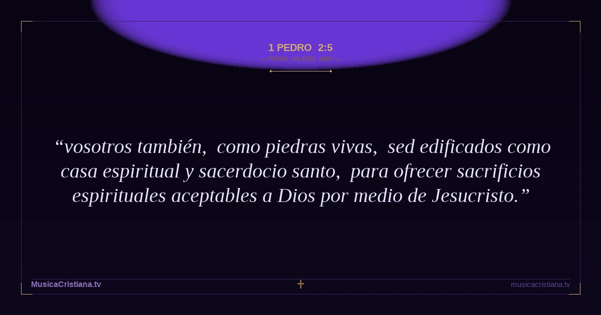 1 Pedro 2:5 — Biblia Reina Valera 1960 — MusicaCristiana.tv