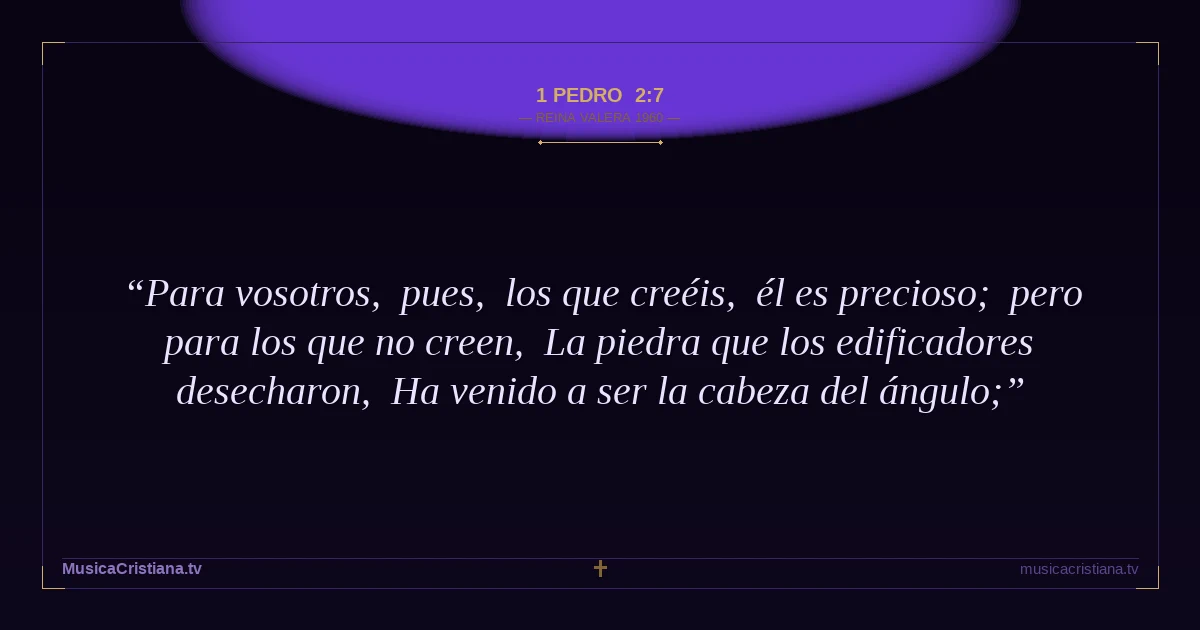 1 Pedro 2:7 — Biblia Reina Valera 1960 — MusicaCristiana.tv