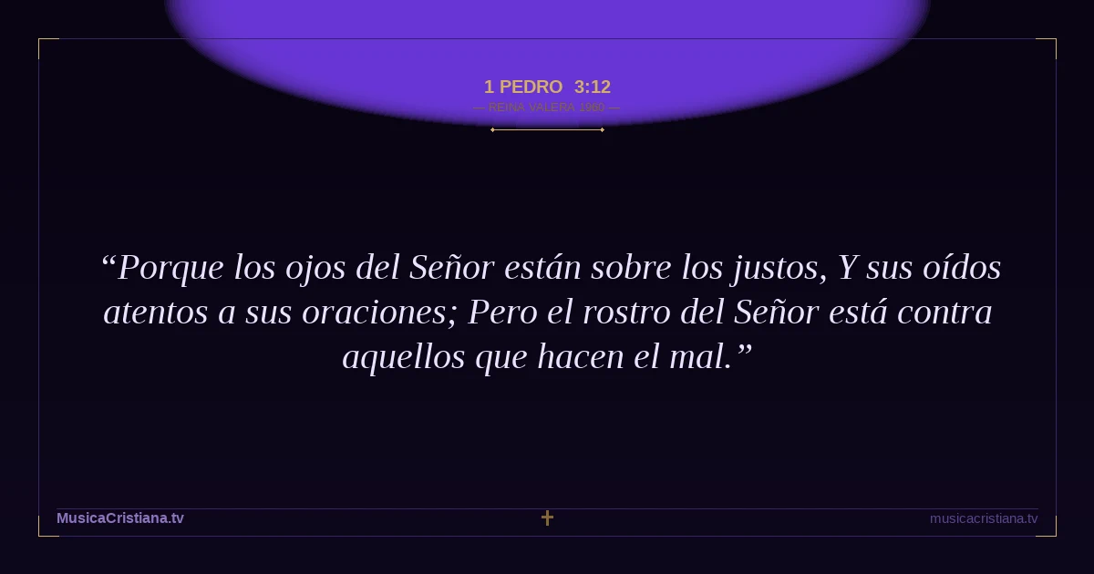 1 Pedro 3:12 — Biblia Reina Valera 1960 — MusicaCristiana.tv