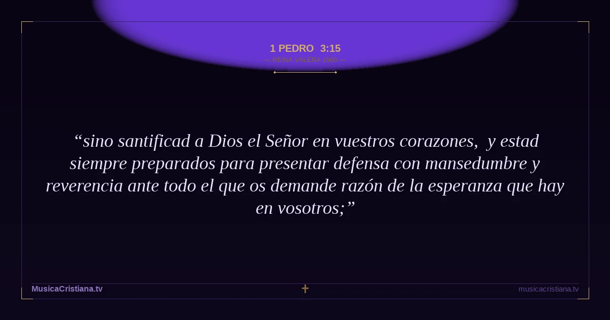 1 Pedro 3:15 — Biblia Reina Valera 1960 — MusicaCristiana.tv