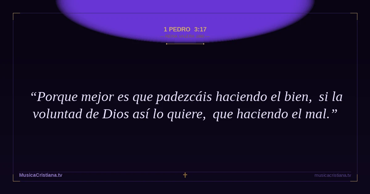 1 Pedro 3:17 — Biblia Reina Valera 1960 — MusicaCristiana.tv
