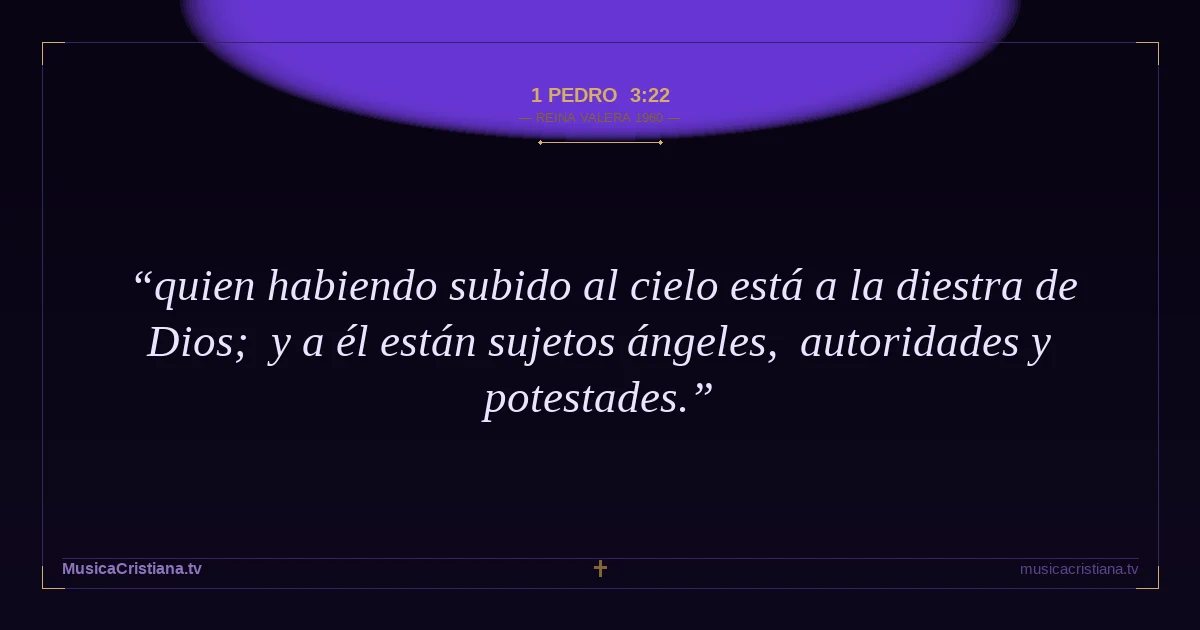 1 Pedro 3:22 — Biblia Reina Valera 1960 — MusicaCristiana.tv