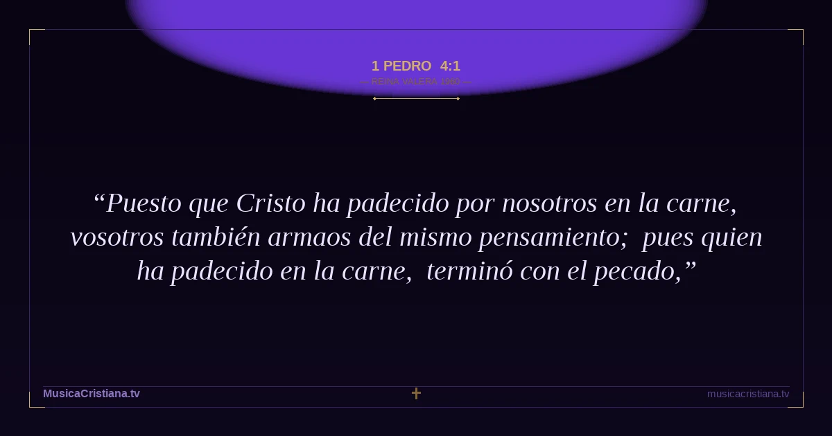 1 Pedro 4:1 — Biblia Reina Valera 1960 — MusicaCristiana.tv