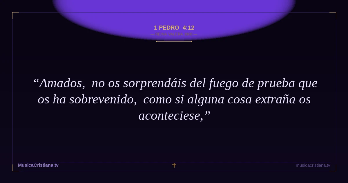 1 Pedro 4:12 — Biblia Reina Valera 1960 — MusicaCristiana.tv