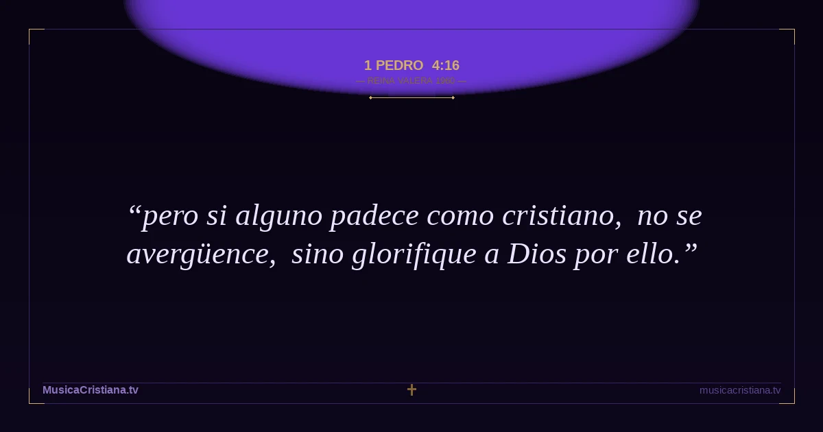 1 Pedro 4:16 — Biblia Reina Valera 1960 — MusicaCristiana.tv
