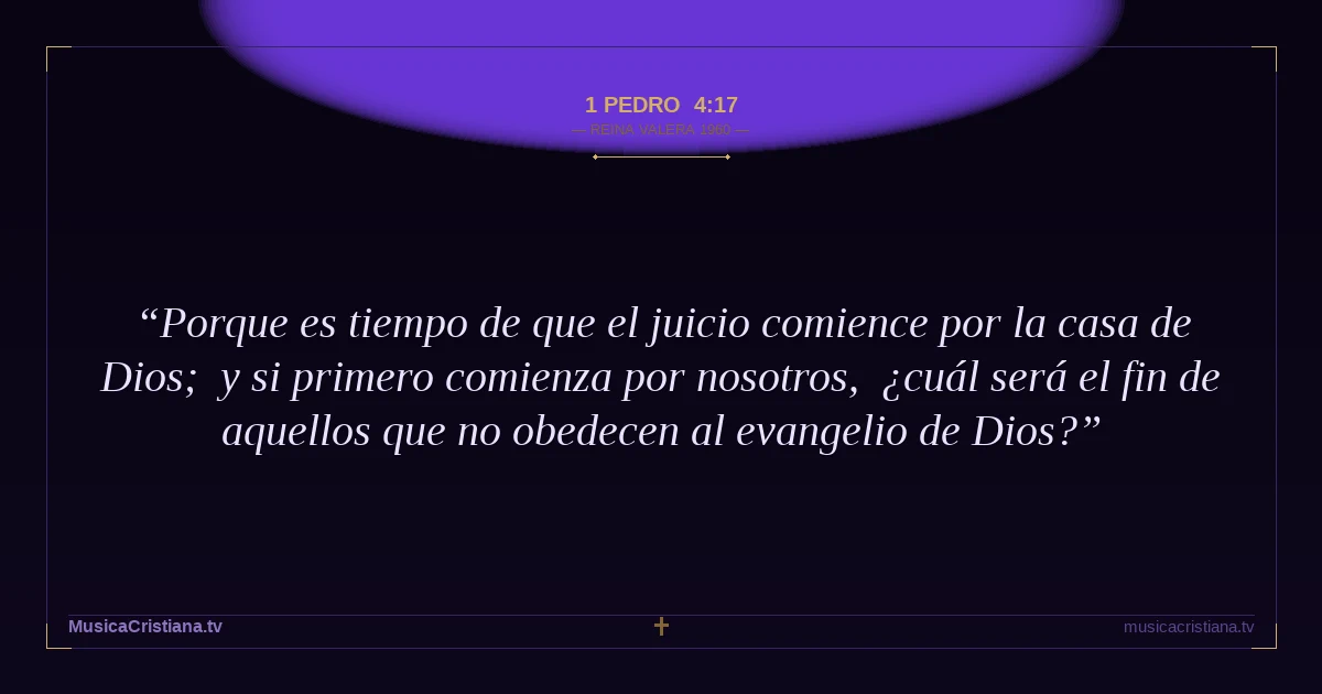 1 Pedro 4:17 — Biblia Reina Valera 1960 — MusicaCristiana.tv