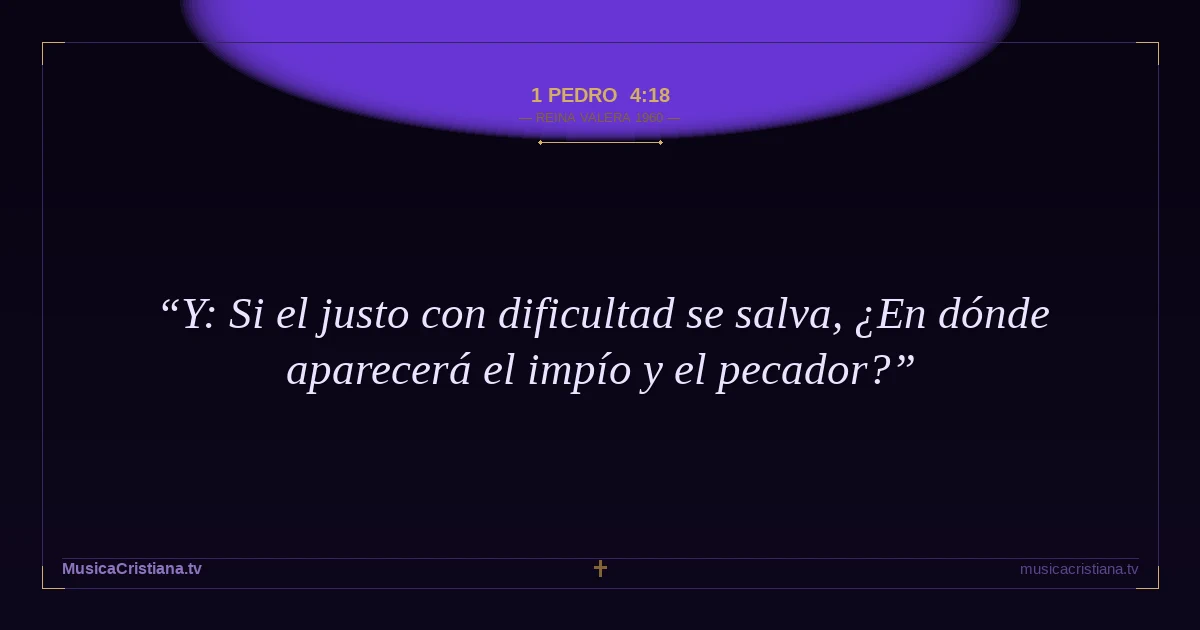 1 Pedro 4:18 — Biblia Reina Valera 1960 — MusicaCristiana.tv