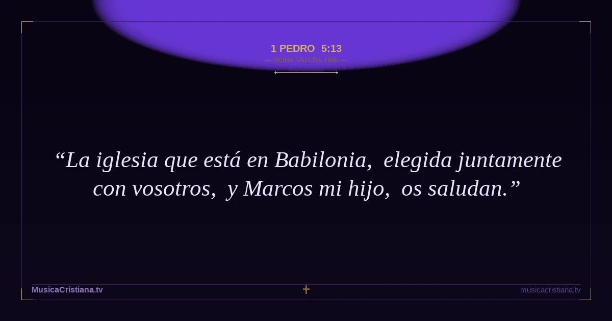 1 Pedro 5:13 — Biblia Reina Valera 1960 — MusicaCristiana.tv