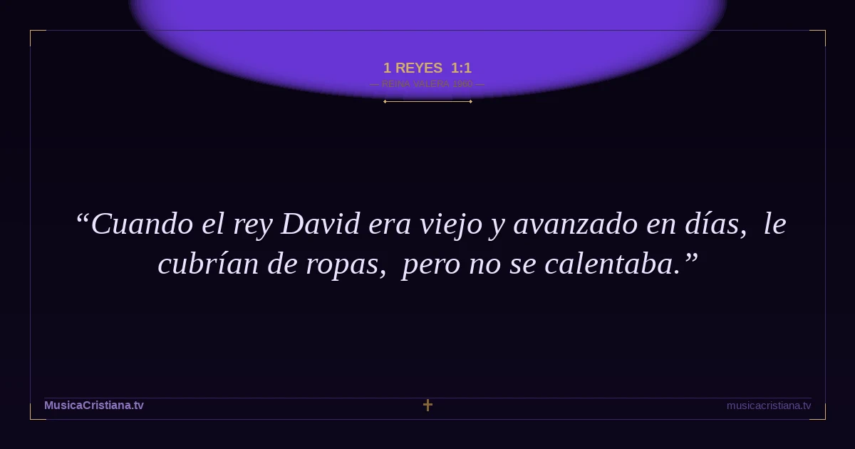 1 Reyes 1:1 — Biblia Reina Valera 1960 — MusicaCristiana.tv