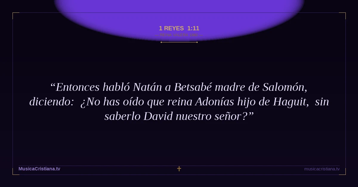 1 Reyes 1:11 — Biblia Reina Valera 1960 — MusicaCristiana.tv
