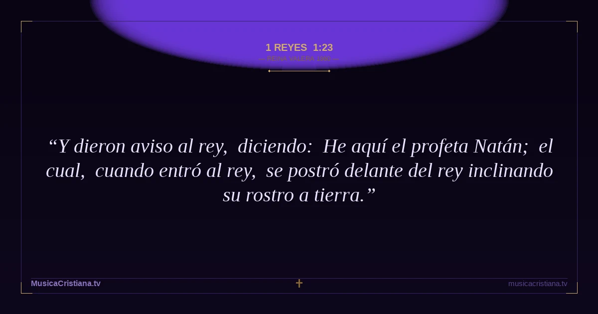 1 Reyes 1:23 — Biblia Reina Valera 1960 — MusicaCristiana.tv
