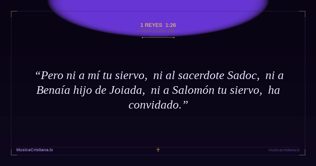 1 Reyes 1:26 — Biblia Reina Valera 1960 — MusicaCristiana.tv