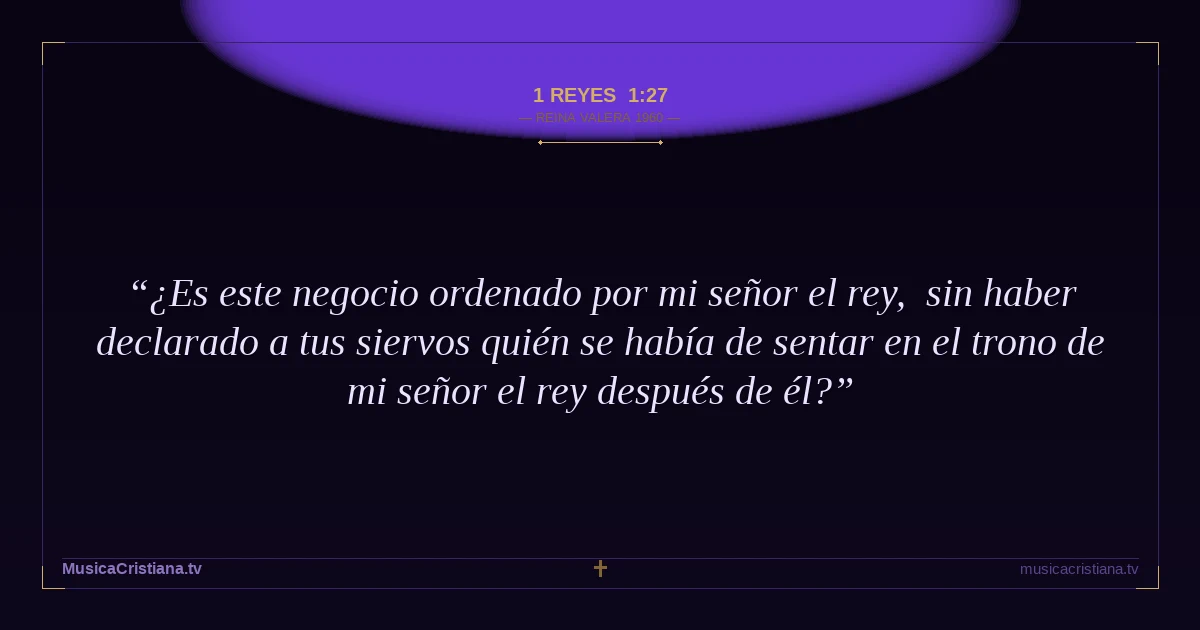 1 Reyes 1:27 — Biblia Reina Valera 1960 — MusicaCristiana.tv