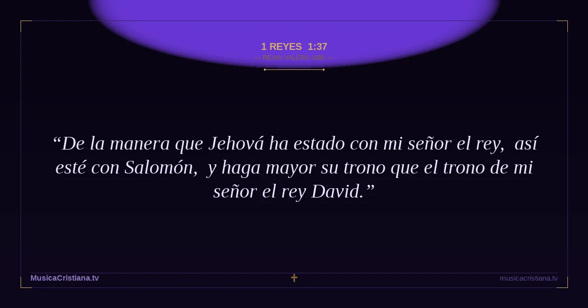 1 Reyes 1:37 — Biblia Reina Valera 1960 — MusicaCristiana.tv