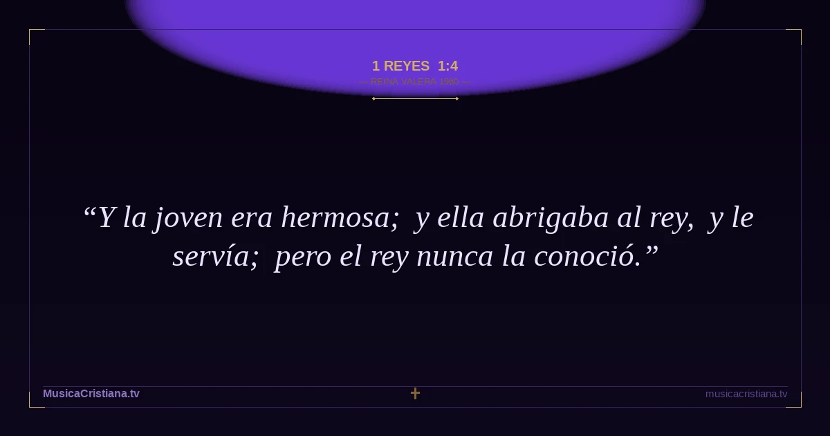 1 Reyes 1:4 — Biblia Reina Valera 1960 — MusicaCristiana.tv