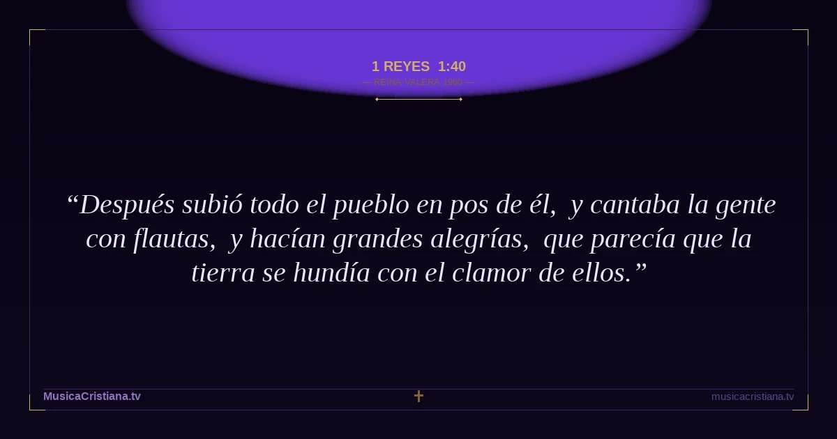 1 Reyes 1:40 — Biblia Reina Valera 1960 — MusicaCristiana.tv