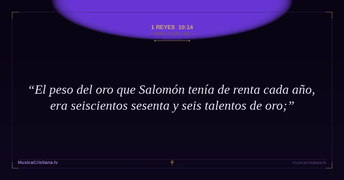1 Reyes 10:14 — Biblia Reina Valera 1960 — MusicaCristiana.tv