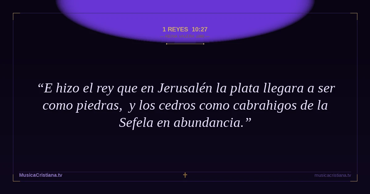 1 Reyes 10:27 — Biblia Reina Valera 1960 — MusicaCristiana.tv