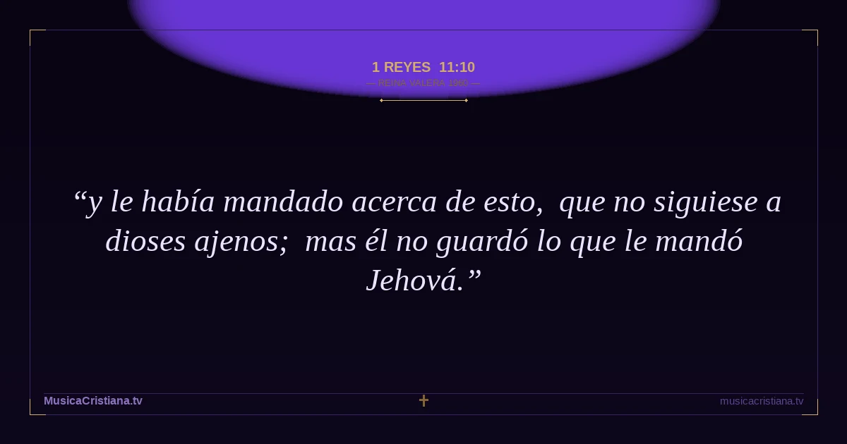 1 Reyes 11:10 — Biblia Reina Valera 1960 — MusicaCristiana.tv