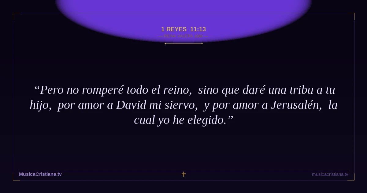 1 Reyes 11:13 — Biblia Reina Valera 1960 — MusicaCristiana.tv