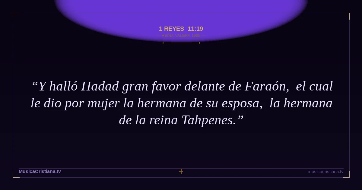 1 Reyes 11:19 — Biblia Reina Valera 1960 — MusicaCristiana.tv