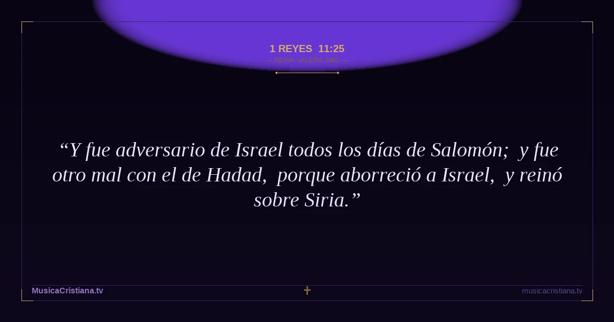 1 Reyes 11:25 — Biblia Reina Valera 1960 — MusicaCristiana.tv