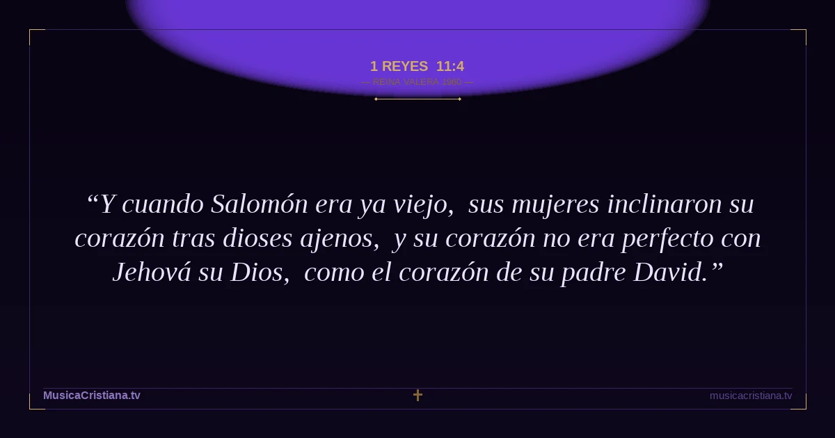 1 Reyes 11:4 — Biblia Reina Valera 1960 — MusicaCristiana.tv