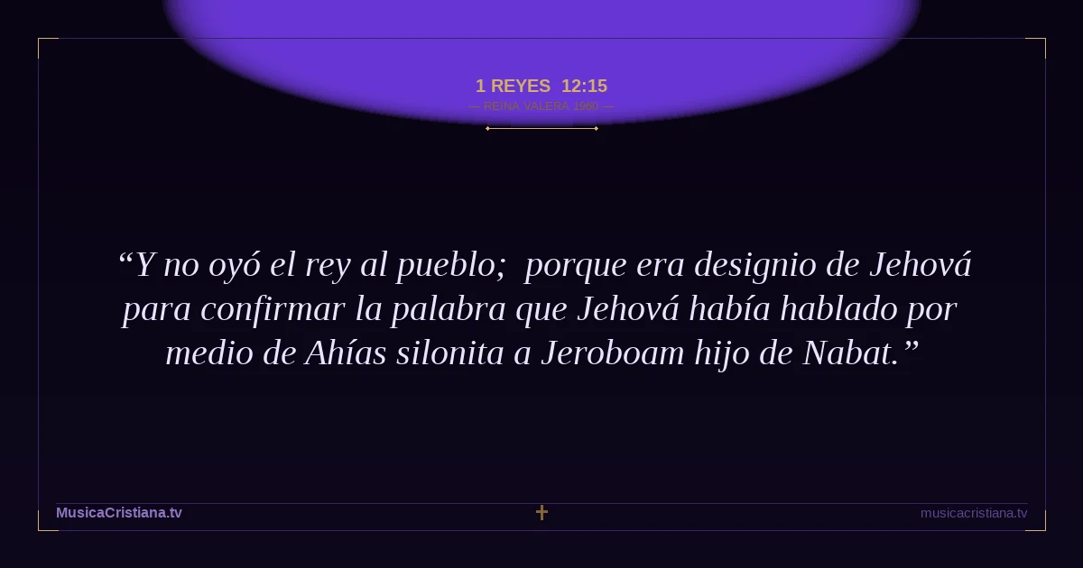 1 Reyes 12:15 — Biblia Reina Valera 1960 — MusicaCristiana.tv