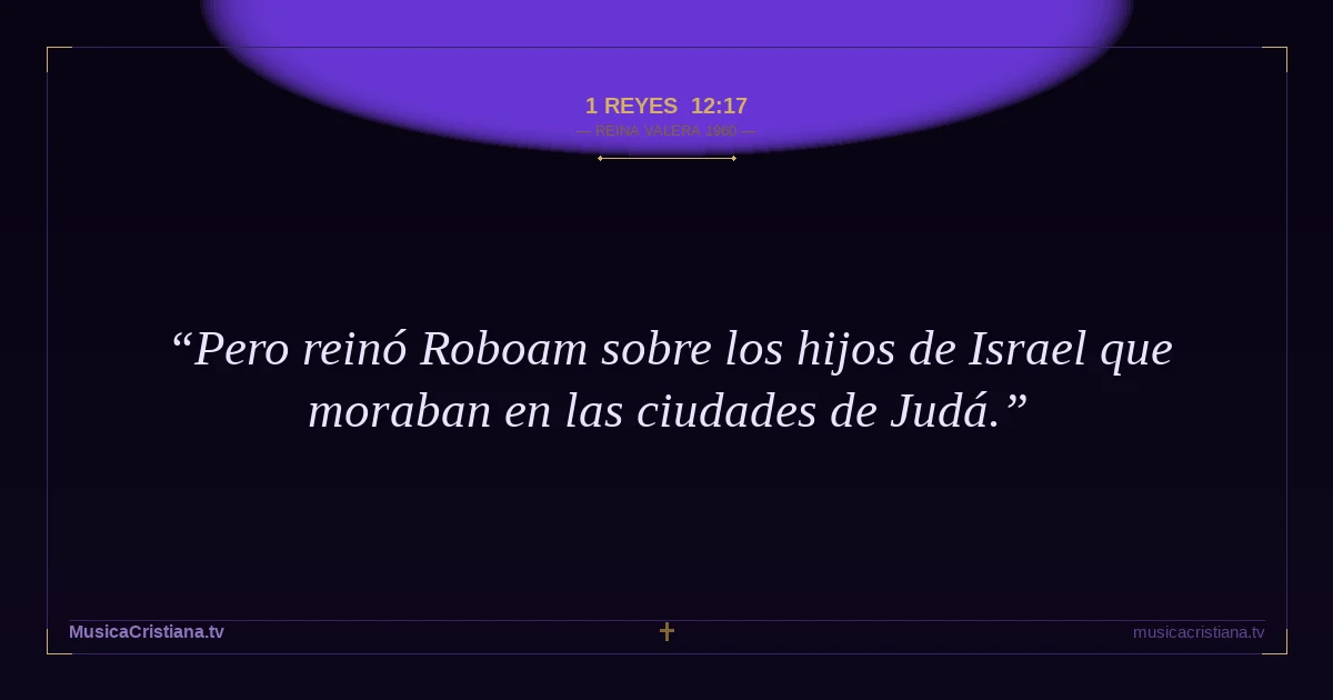 1 Reyes 12:17 — Biblia Reina Valera 1960 — MusicaCristiana.tv