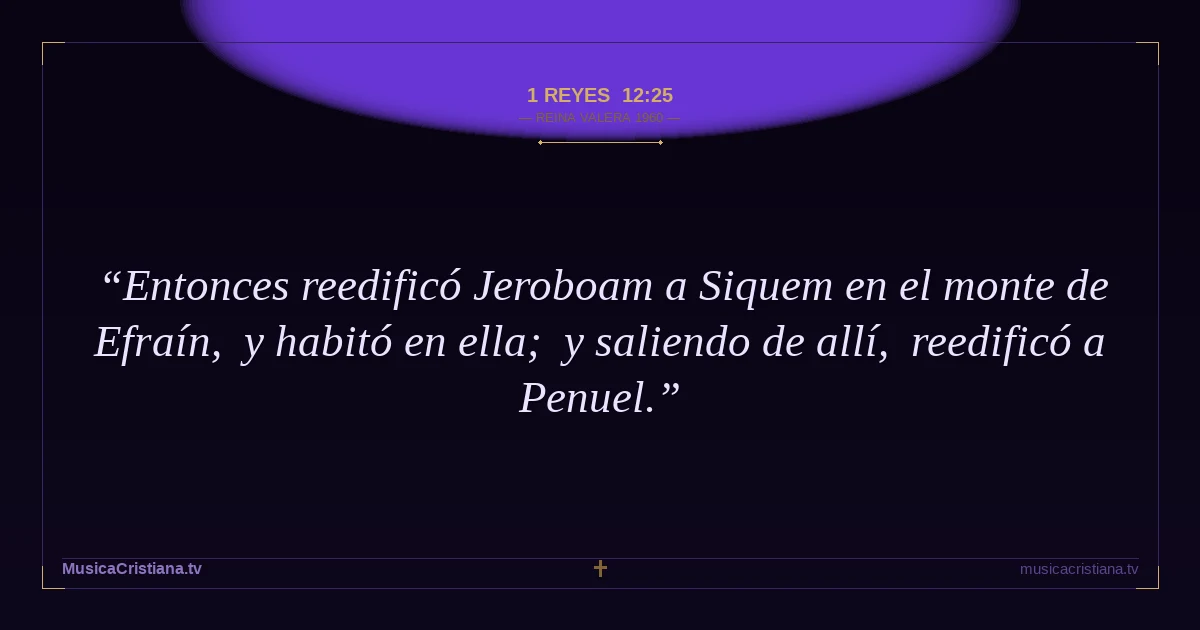 1 Reyes 12:25 — Biblia Reina Valera 1960 — MusicaCristiana.tv