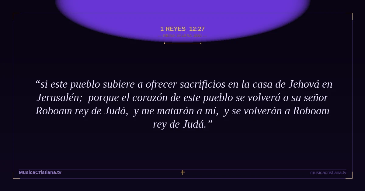 1 Reyes 12:27 — Biblia Reina Valera 1960 — MusicaCristiana.tv