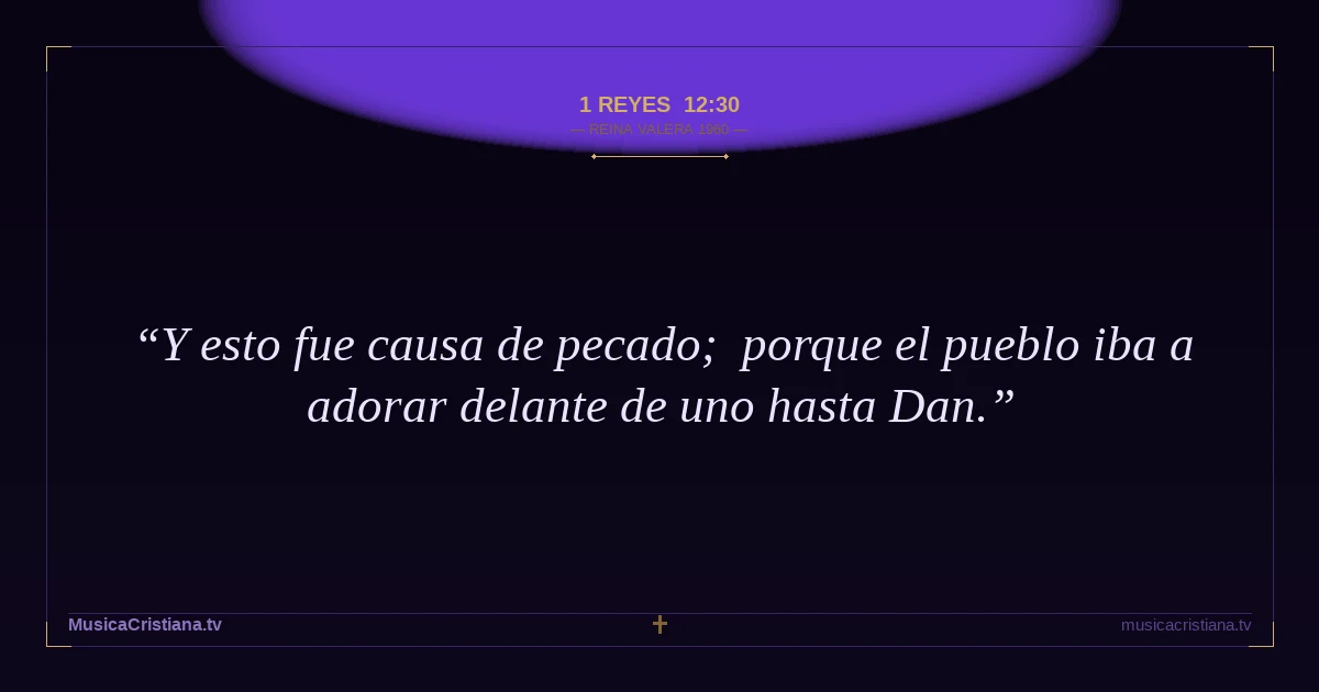 1 Reyes 12:30 — Biblia Reina Valera 1960 — MusicaCristiana.tv