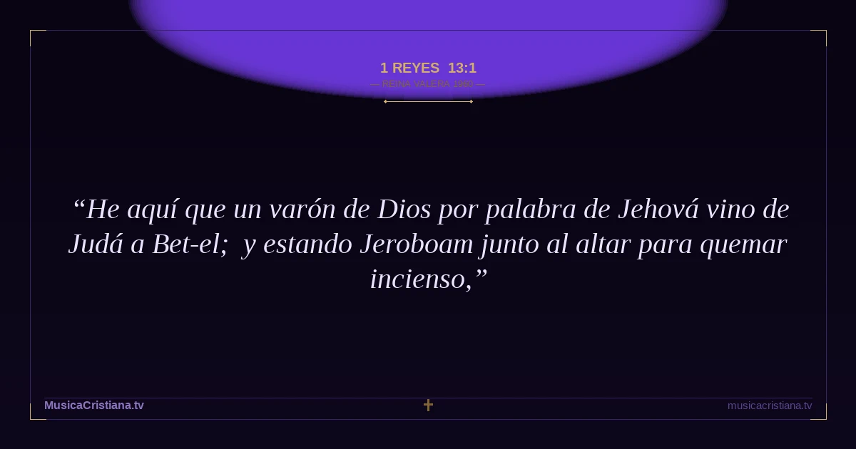 1 Reyes 13:1 — Biblia Reina Valera 1960 — MusicaCristiana.tv