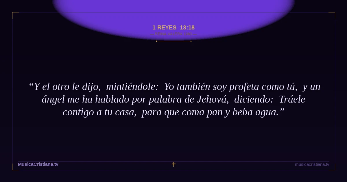 1 Reyes 13:18 — Biblia Reina Valera 1960 — MusicaCristiana.tv