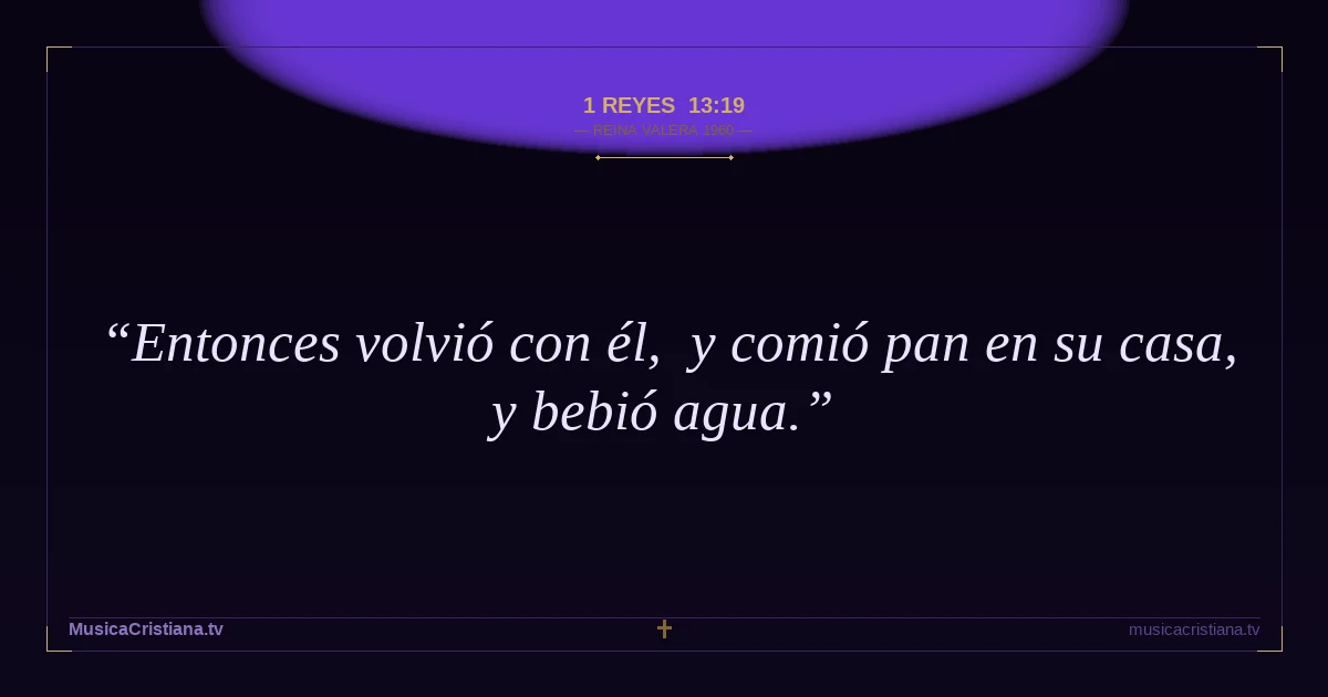 1 Reyes 13:19 — Biblia Reina Valera 1960 — MusicaCristiana.tv