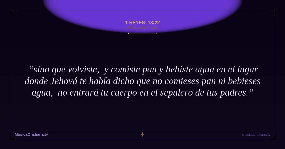 1 Reyes 13:22 — Biblia Reina Valera 1960 — MusicaCristiana.tv