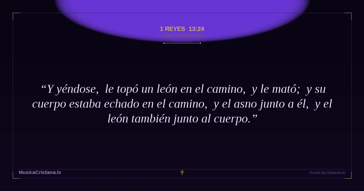 1 Reyes 13:24 — Biblia Reina Valera 1960 — MusicaCristiana.tv