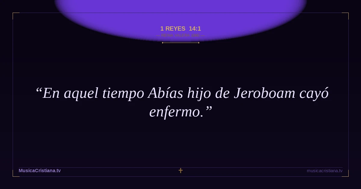 1 Reyes 14:1 — Biblia Reina Valera 1960 — MusicaCristiana.tv