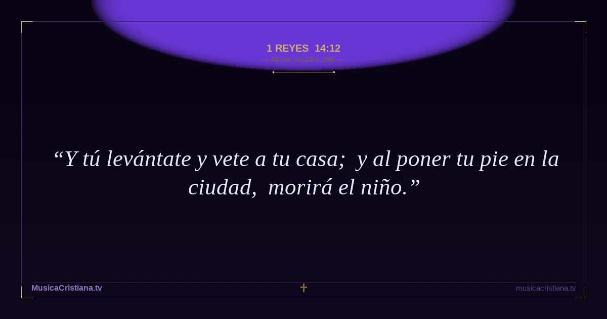 1 Reyes 14:12 — Biblia Reina Valera 1960 — MusicaCristiana.tv
