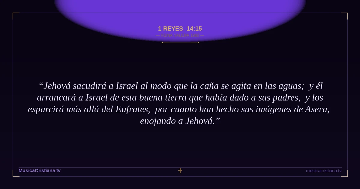 1 Reyes 14:15 — Biblia Reina Valera 1960 — MusicaCristiana.tv