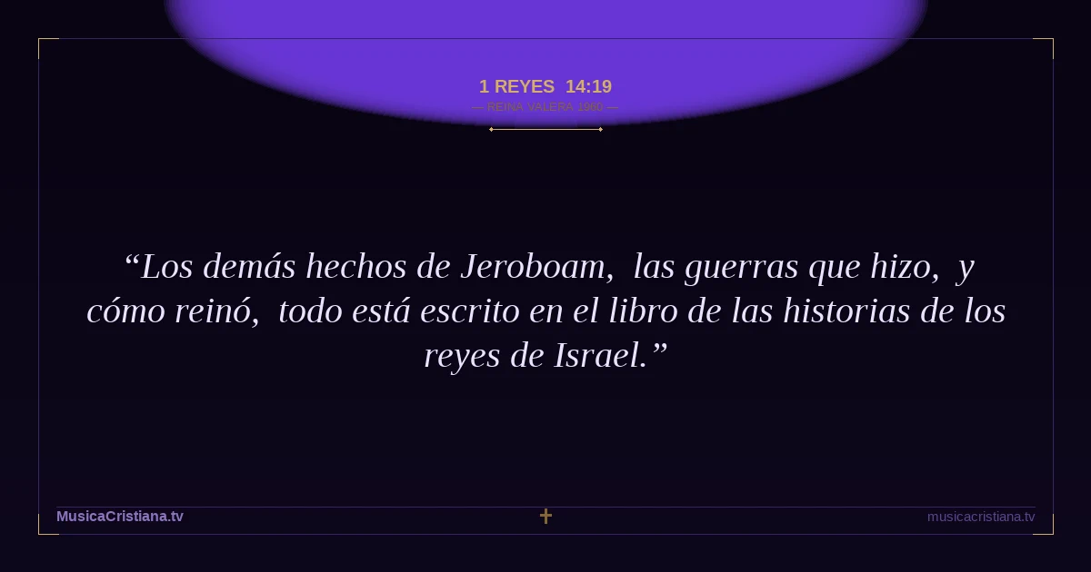 1 Reyes 14:19 — Biblia Reina Valera 1960 — MusicaCristiana.tv
