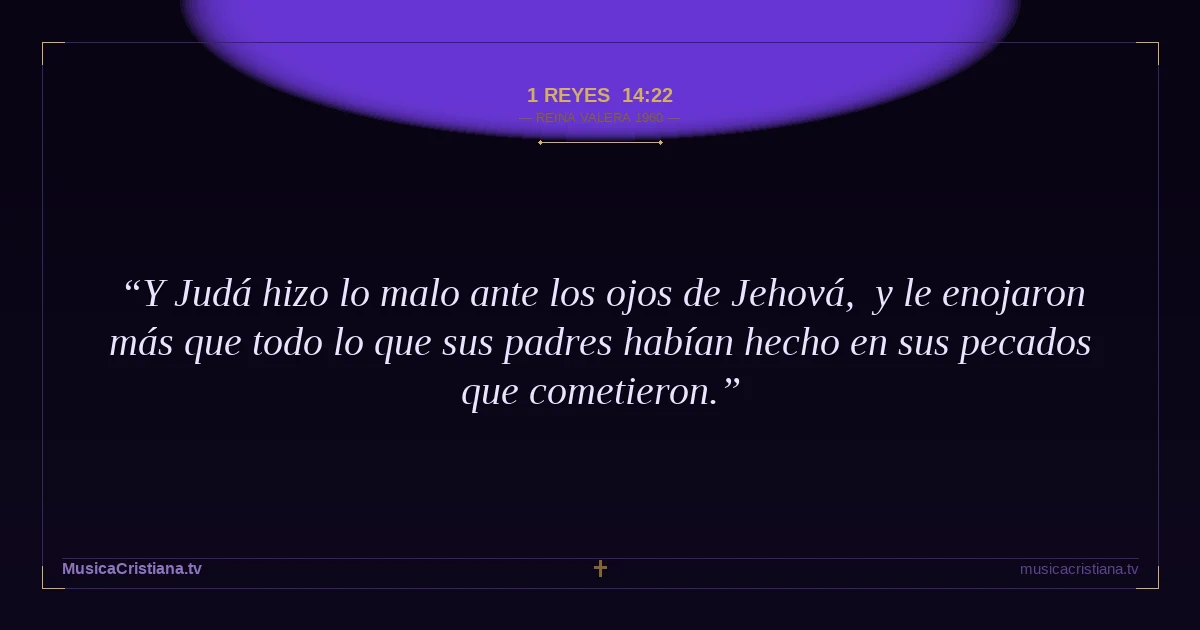 1 Reyes 14:22 — Biblia Reina Valera 1960 — MusicaCristiana.tv