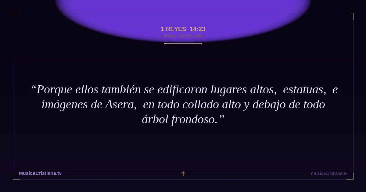 1 Reyes 14:23 — Biblia Reina Valera 1960 — MusicaCristiana.tv
