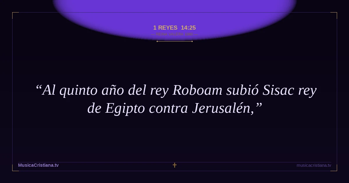 1 Reyes 14:25 — Biblia Reina Valera 1960 — MusicaCristiana.tv